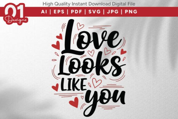Love Looks Like You Valentine SVG: Graphics for T-Shirt Designs